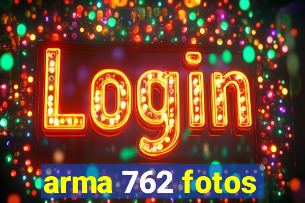 arma 762 fotos